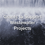 Grants to Support Water and Wastewater Projects