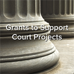 Grants to Support Court Projects